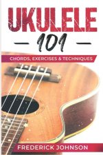 Ukulele 101: Chords, Exercises & Techniques