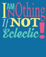 Im Nothing If Not Eclectic