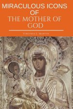 Miraculous Icons of the Mother of God.: The Christian Book with Images and Miracles of Our Lady.
