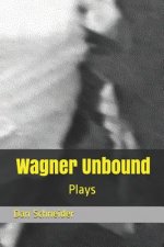 Wagner Unbound: Plays