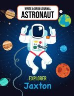 Write & Draw Astronaut Explorer Jaxton: Outer Space Primary Composition Notebook Kindergarten, 1st Grade & Second Grade Boy Student Personalized Gift