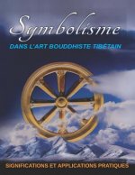 Symbolisme Dans l'Art Bouddhiste Tibétain: Significations Et Applications Pratiques