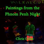 Paintings from the Phnom Penh Night