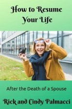 How to Resume Your Life: After the Death of a Spouse