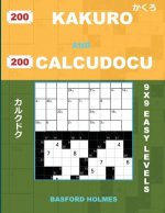 200 Kakuro and 200 Calcudocu 9x9 Easy Levels.: Kakuro 8 X 8 + 9 X 9 + 10 X 10 + 11 X 11 and Calcudoku Easy Version of Sudoku Puzzles. Holmes Presents