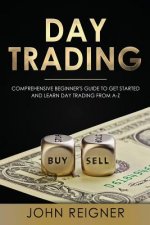 Day Trading: A Comprehensive Beginner's Guide to get started and learn Day Trading from A-Z