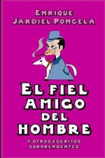 El fiel amigo del hombre y otros escritos sorprendentes