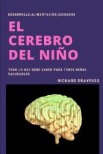 El Cerebro del Ni?o: Desarrollo, Alimentación, Cuidados.