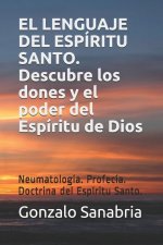 EL LENGUAJE DEL ESPÍRITU SANTO. Descubre los dones y el poder del Espíritu de Dios: Neumatología. Profecía. Doctrina del Espíritu Santo.