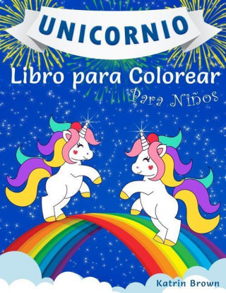 Unicornio Libro para Colorear para Ni?os: Un libro genial para colorear para ni?as, ni?os y para cualquier persona a la que le encanten los unicornios