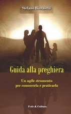 Guida Alla Preghiera: Un Agile Strumento Per Conoscerla E Praticarla