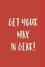 Get Your Max in Gear!
