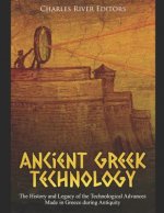 Ancient Greek Technology: The History and Legacy of the Technological Advances Made in Greece During Antiquity