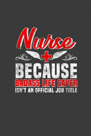 Nurse Because Badass Life Saver Isn't an Official Job Title: Nurses Don't Need Capes, But They Might Need to Take Notes