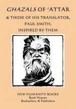 Ghazals of 'attar & Those of His Translator, Paul Smith, Inspired by Them
