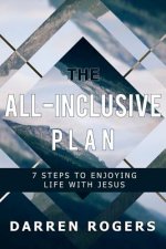 The All-Inclusive Plan: 7 Steps to Enjoying Life with Jesus