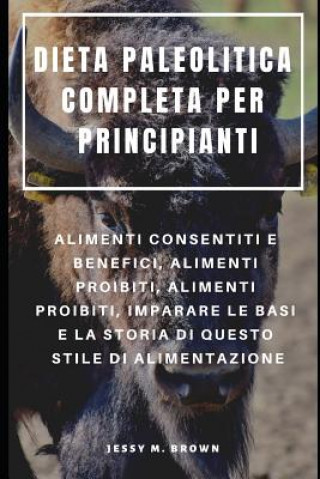 Dieta Paleolitica Completa Per Principianti: Alimenti Consentiti E Benefici, Alimenti Proibiti, Alimenti Proibiti, Imparare Le Basi E La Storia Di Que