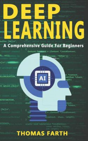 Deep Learning: A Comprehensive Guide for Beginners