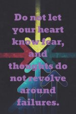 Do Not Let Your Heart Know Fear, and Thoughts Do Not Revolve Around Failures.: Motivational Notebook, Journal, Diary, 110 Pages, Blank, 6x9