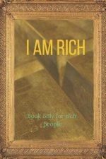 I Am Rich Book Only for Rich People: Without This Book You Can't Be Rich!