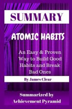 Summary: Atomic Habits: An Easy & Proven Way to Build Good Habits and Break Bad Ones by James Clear