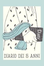 Diario Dei 5 Anni: Fai Tesoro Di Ogni Momento Per I Prossimi 5 Anni, Una Riga Al Giorno! Diario Personale Giornaliero.