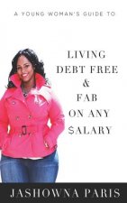 A Young Woman's Guide to Living Debt Free and Fab on Any Salary