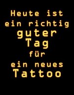 Heute Ist Ein Richtig Guter Tag Für Ein Neues Tattoo: Tattoo Skizzen Buch / 7 Leere Felder Pro Seite