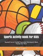 Sports Activity Book for Kids: Baseball Soccer Football Basketball Wordsearch Maze Puzzles and More