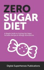 Zero Sugar Diet: It's Time to Unfriend Sugar. Lose Weight and Live a Healthier Life
