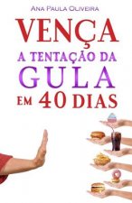 Vença a Tentaç?o Da Gula: Em 40 Dias