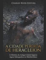 A Cidade Perdida de Heracleion: A História Da Antiga Cidade Egípcia Agora Subaquática No Mediterrâneo