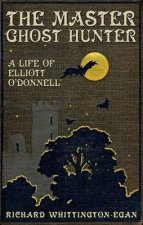 The Master Ghost Hunter: A Life of Elliott O'Donnell