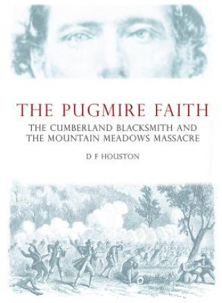 The Pugmire Faith: The Cumberland Blacksmith and the Mountain Meadows Massacre
