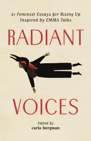 Radiant Voices: 21 Feminist Essays for Rising Up Inspired by Emma Talks