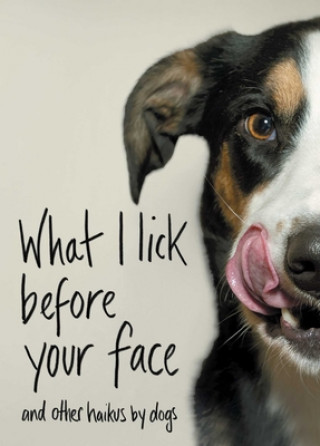 What I Lick Before Your Face: And Other Haikus by Dogs (Jamie Coleman)(Twarda)