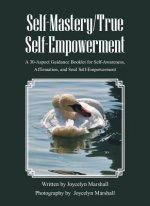 SELF-MASTERY TRUE SELF-EMPOWERMENT: A 30