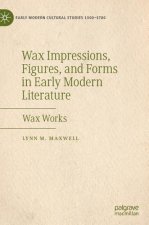 Wax Impressions, Figures, and Forms in Early Modern Literature