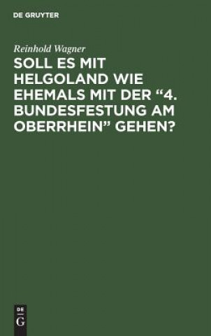 Soll es mit Helgoland wie ehemals mit der 4. Bundesfestung am Oberrhein gehen?