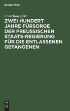 Zwei Hundert Jahre Fursorge der Preussischen Staatsregierung fur die entlassenen Gefangenen