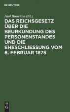 Reichsgesetz UEber Die Beurkundung Des Personenstandes Und Die Eheschliessung Vom 6. Februar 1875