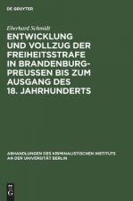 Entwicklung Und Vollzug Der Freiheitsstrafe in Brandenburg-Preussen Bis Zum Ausgang Des 18. Jahrhunderts