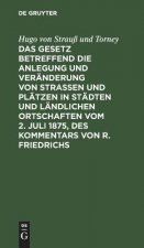 Gesetz Betreffend Die Anlegung Und Veranderung Von Strassen Und Platzen in Stadten Und Landlichen Ortschaften Vom 2. Juli 1875, Des Kommentars Von R.