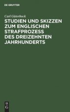Studien Und Skizzen Zum Englischen Strafprozess Des Dreizehnten Jahrhunderts