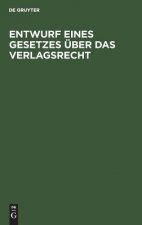 Entwurf eines Gesetzes uber das Verlagsrecht