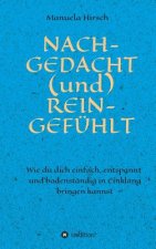 NACH-GEDACHT (und) REIN-GEFÜHLT