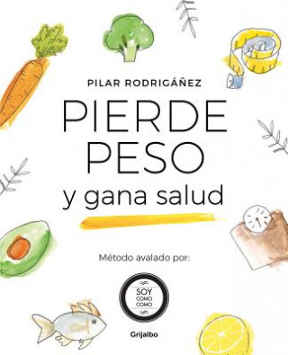 Pierde Peso Y Gana Salud / Lose Weight and Gain Health (Pilar Rodriganez)(Carte broșată)