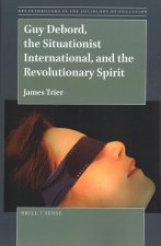 Guy Debord, the Situationist International, and the Revolutionary Spirit