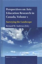 Perspectives on Arts Education Research in Canada, Volume 1: Surveying the Landscape