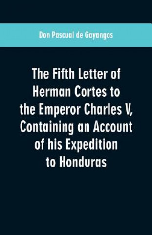 Fifth Letter of Herman Cortes to the Emperor Charles V